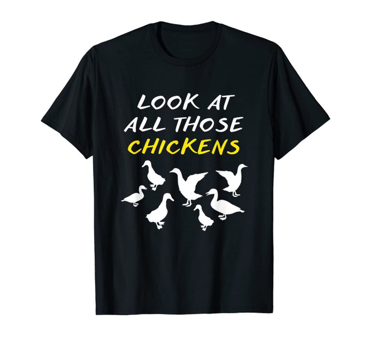 Look At All Those Chickens gift Funny novelty Meme T-Shirt
