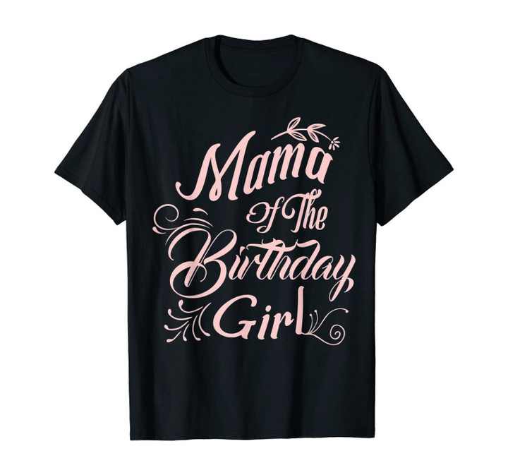 Mama Of The Birthday Girl Shirt Gift For Mother T-Shirt