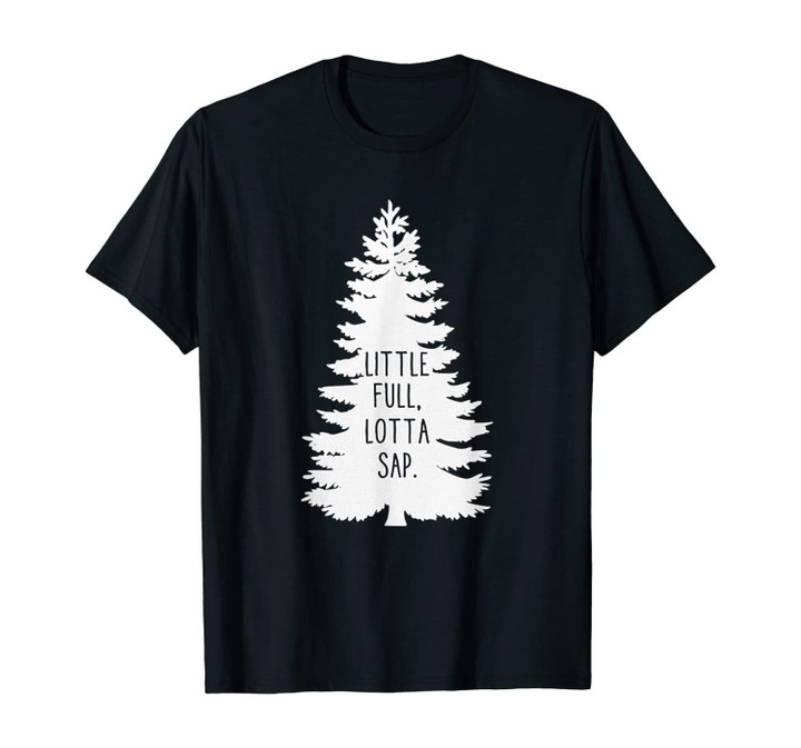 Little Full Lotta Sap Christmas Tree Xmas Gift T-Shirt