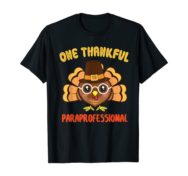 One Thankful Paraprofessional Funny Turkey Thanksgiving gift T-Shirt