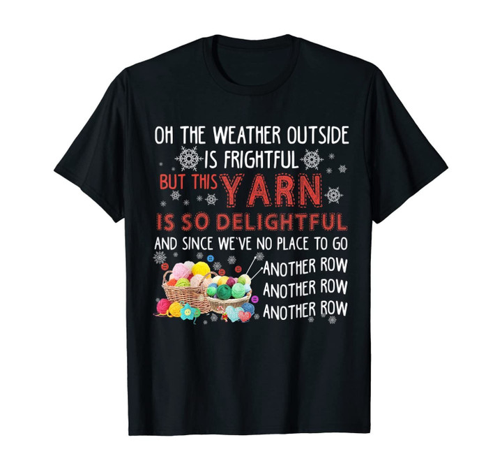 On The Weather Outside Is Frightful But This Yarn Delightful T-Shirt