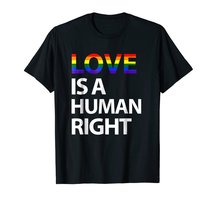 Love Is A Human Right LGBT Gay Pride March Gift T Shirt