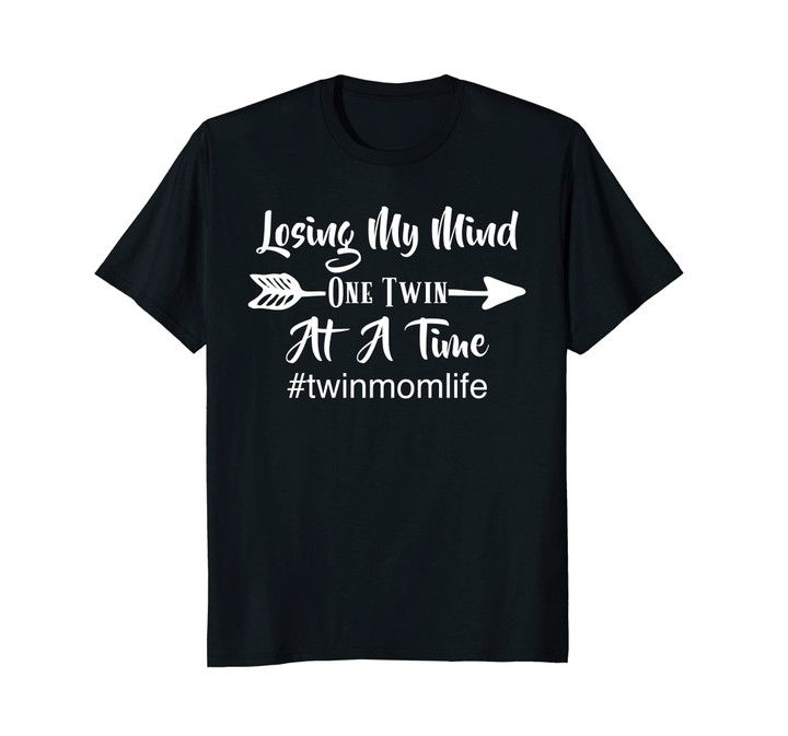 Losing My Mind One Twin At A Time #twinmomlife T-Shirt
