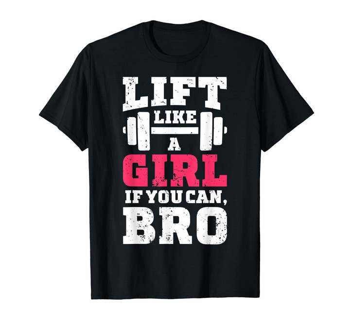 Lift Like a Girl if You Can Bro T shirt Fitness Gym Women