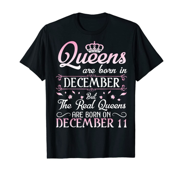Queens Are Born In Dec Real Queens Are Born In December 11 T-Shirt