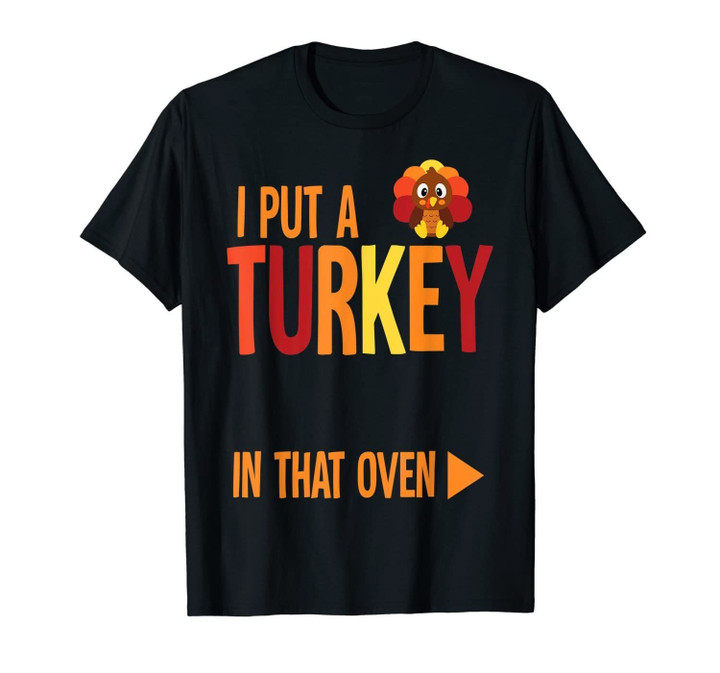 Mens I Put A Turkey In That Oven Costume New Dad Pregnancy Gifts T-Shirt