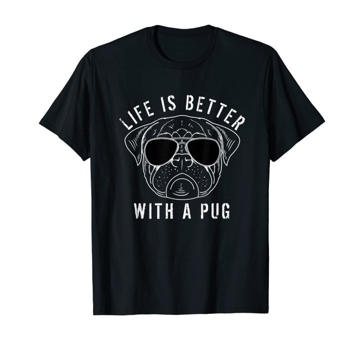 Life Is Better With A Pug Cute Gift For Pug Dog Face Lovers T-Shirt