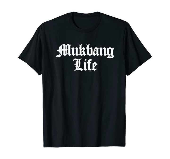 Mukbang Life Funny Mukbangers Gift Men Women T-Shirt
