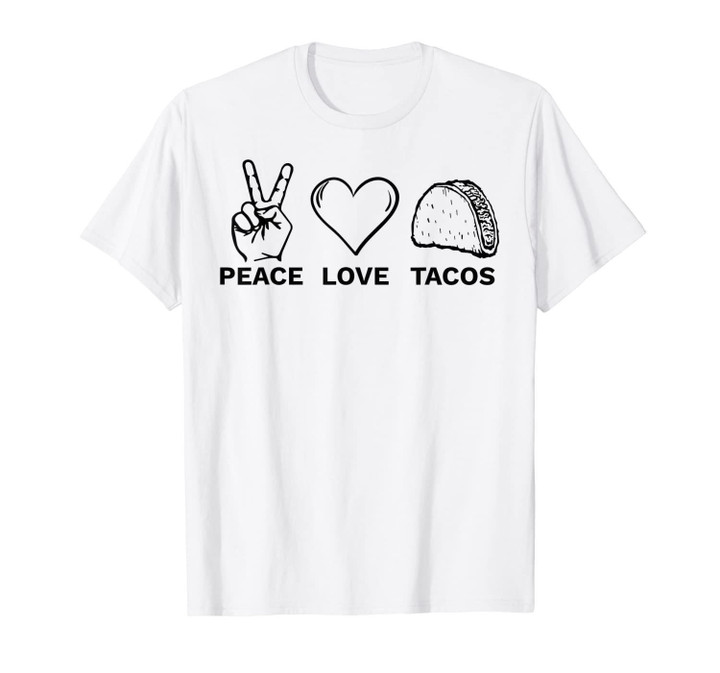 Peace Love Tacos Funny Mexican Food Lover T-Shirt
