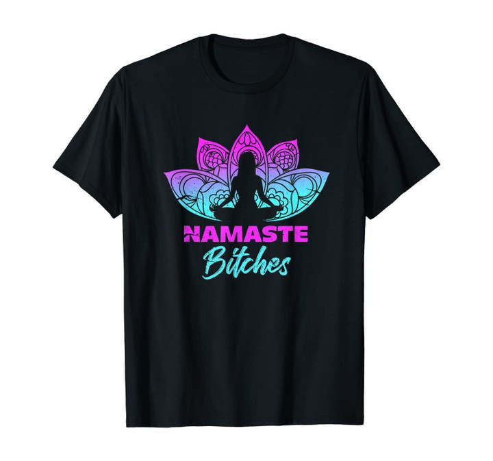Namaste Bitchs Funny Yoga Meditation T-Shirt