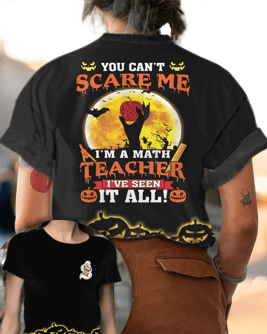 You Can't Scare Me I'm A Math Teacher I've Seen It All All Over Print T shirt, Halloween Shirt For Teachers 3D AOP