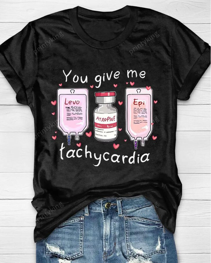 You Give Me Tachycardia Nurse T-Shirt