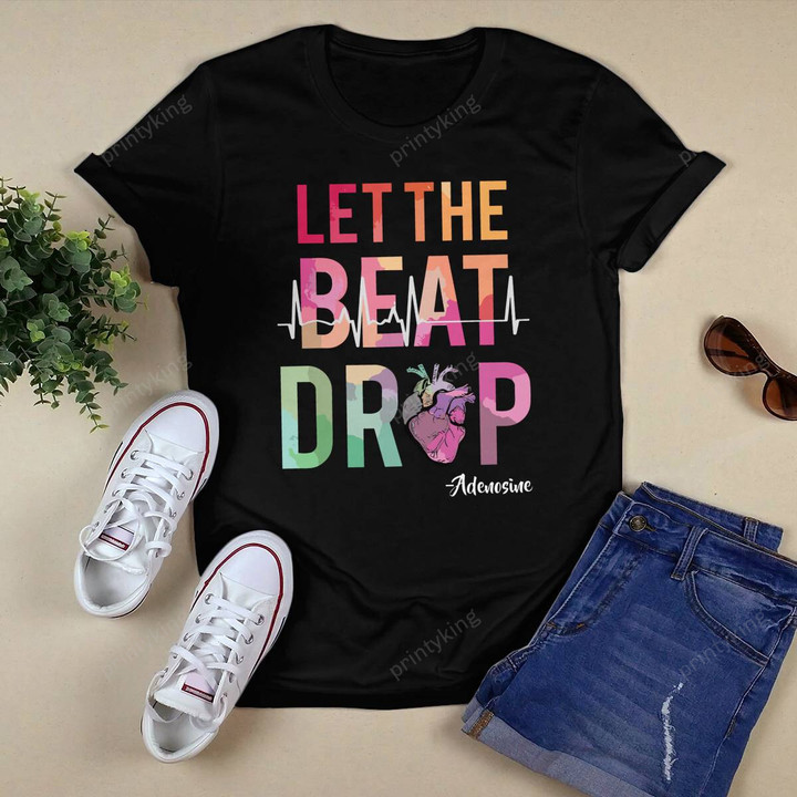 Let The Beat Drop Shirt Nurse Life Shirt