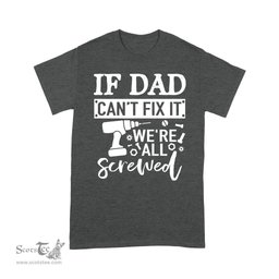 Scotstee Shop - If Dad Can't Fix It We're All Screwed Father Day Handy Father Day Shirts