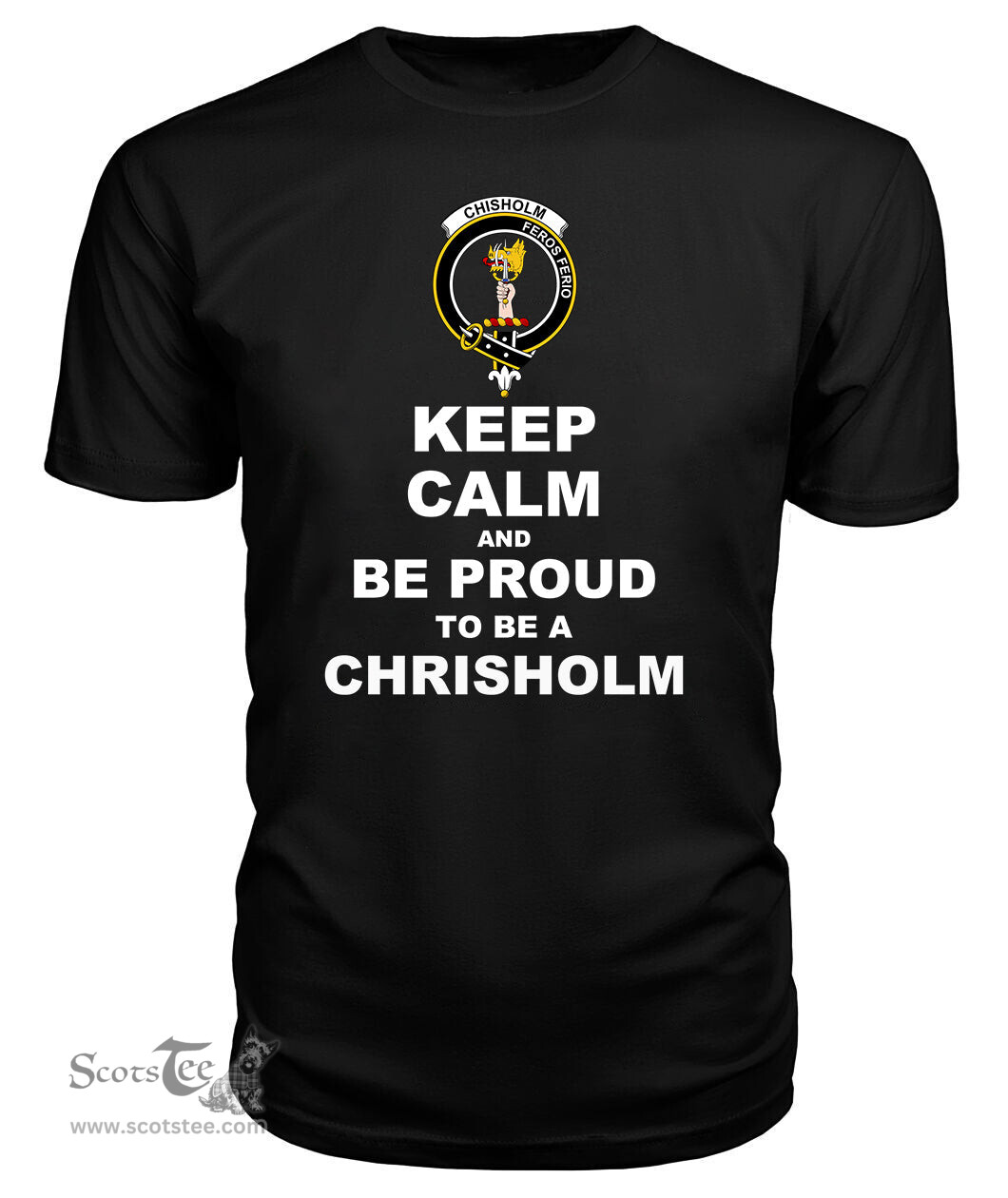 ScotsTee Shop Black Tartan T Shirts Scottish Chisholm Clan Keep Calm and Be Proud To Be a Chisholm T Shirt