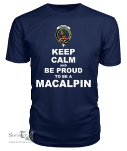 ScotsTee Shop Navy Tartan T Shirts Scottish Macalpin Or Mcalpine Clan Keep Calm and Be Proud To Be a Macalpin T Shirt
