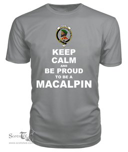 ScotsTee Shop Grey Tartan T Shirts Scottish Macalpin Or Mcalpine Clan Keep Calm and Be Proud To Be a Macalpin T Shirt