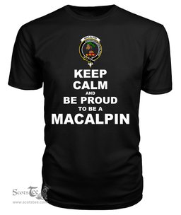 ScotsTee Shop Black Tartan T Shirts Scottish Macalpin Or Mcalpine Clan Keep Calm and Be Proud To Be a Macalpin T Shirt