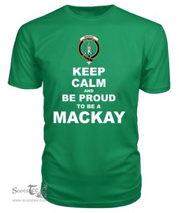 ScotsTee Shop Irish Green Tartan T Shirts Scottish Mackay Clan Keep Calm and Be Proud To Be a Mackay T Shirt