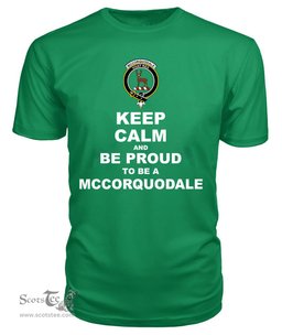 ScotsTee Shop Irish Green Tartan T Shirts Scottish Mccorquodale Clan Keep Calm and Be Proud To Be a Mccorquodale T Shirt