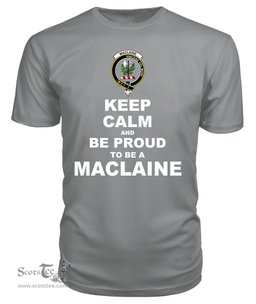 ScotsTee Shop Grey Tartan T Shirts Scottish Maclaine Of Lochbuie Clan Keep Calm and Be Proud To Be a Maclaine Of Lochbuie T Shirt