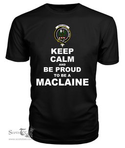 ScotsTee Shop Black Tartan T Shirts Scottish Maclaine Of Lochbuie Clan Keep Calm and Be Proud To Be a Maclaine Of Lochbuie T Shirt