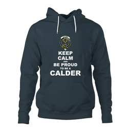 ScotsTee Shop Scottish Calder Clan Keep Calm and Be Proud To Be a Calder Hoodie
