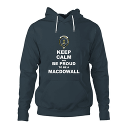 ScotsTee Shop Scottish MacDowall (of Garthland) Clan Keep Calm and Be Proud To Be a MacDowall Hoodie