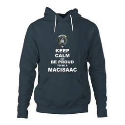 ScotsTee Shop Scottish MacIsaac Clan Keep Calm and Be Proud To Be a MacIsaac Hoodie