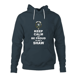 ScotsTee Shop Scottish Shaw Of Sauchie Clan Keep Calm and Be Proud To Be a Shaw Hoodie