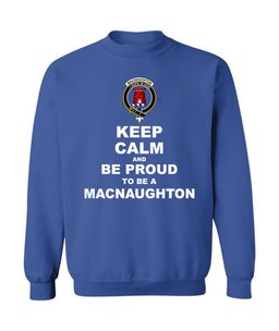 ScotsTee Shop Royal Blue Scottish MacNaughton Clan Keep Calm and Be Proud To Be a MacNaughton Sweatshirt