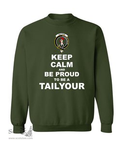 ScotsTee Shop Forest Green Scottish Tailyour (or Taylor) Clan Keep Calm and Be Proud To Be a Tailyour Sweatshirt