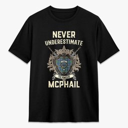 ScotsTee Shop McPhail Hunting Ancient Crest Tartan T-shirt Never Underestimate Style