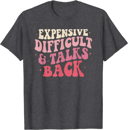 Expensive Difficult And Talks Back Funny Mama Mothers Day T-Shirt