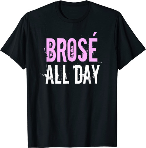 Brose All Day | Funny Bro Rose Wine Lover T-Shirt & Gift