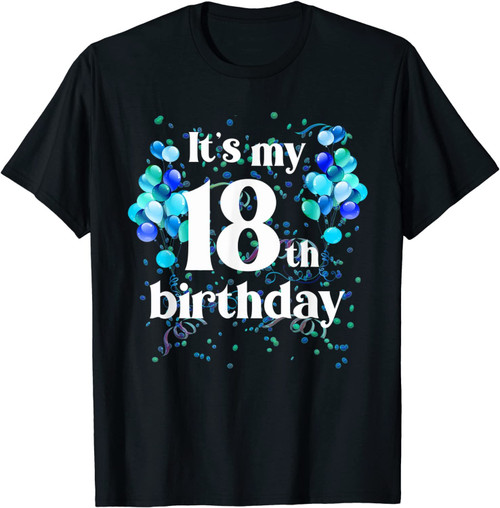 Its My 18th Birthday 18 Year Old Happy Birthday Gifts Shirt T-Shirt