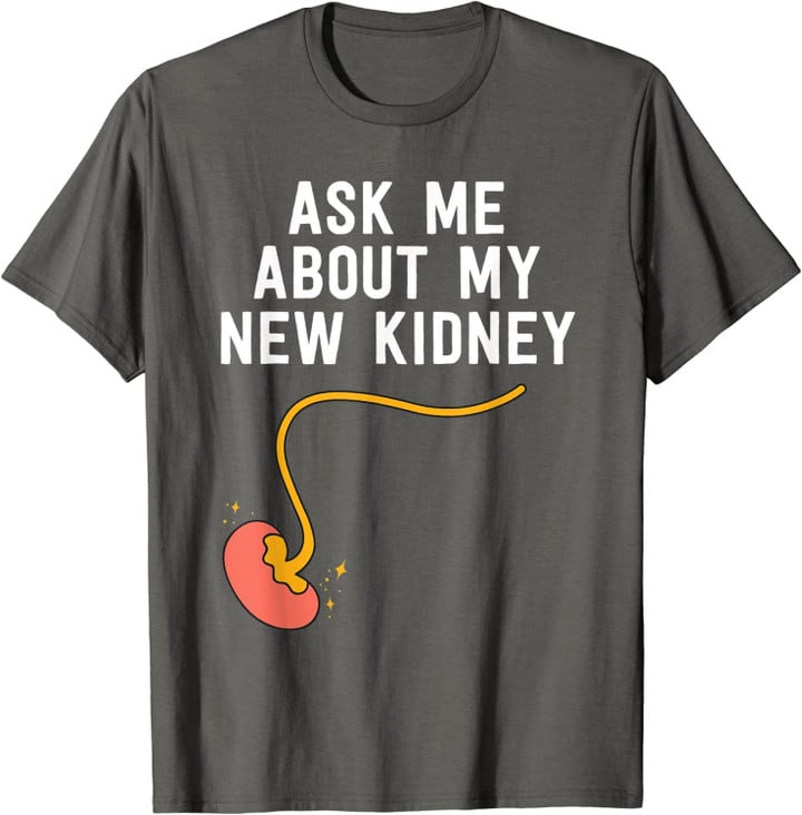 Kidney Transplant Survivor Gifts Ask Me About My New Kidney T-Shirt