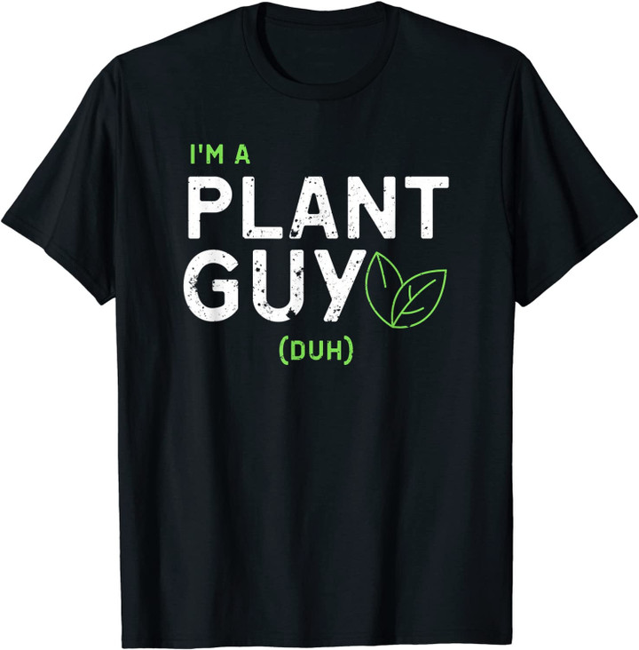 Plant Guy Gift for Male Gardener Funny Decor Clothing Plants T-Shirt
