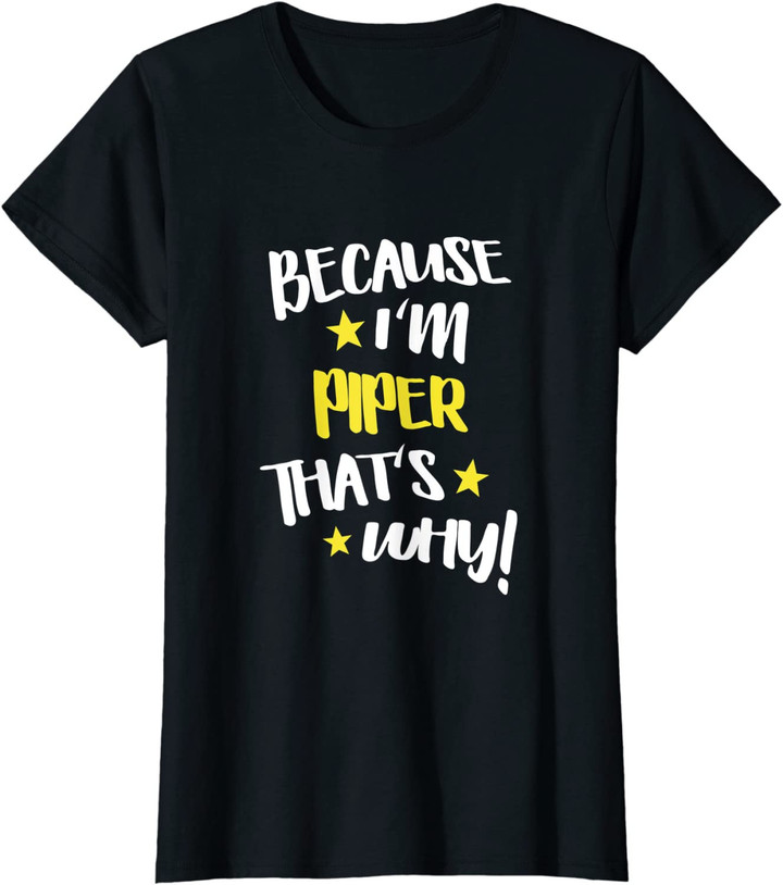Womens Because I'm Piper That's Why Funny Custom Name Gift T-Shirt