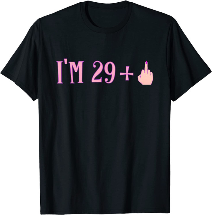 Rude I'm 29 Plus Middle Finger Gift - Funny 30th Birthday T-Shirt