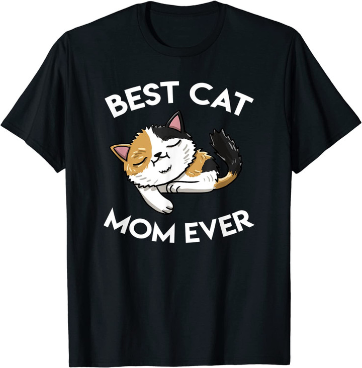 Best Calico Cat Mom Ever Tortoiseshell Feline Cat Lover Gift T-Shirt