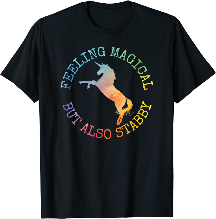 Fun Gifts For Women Feeling Magical But Also Stabby Unicorn T-Shirt