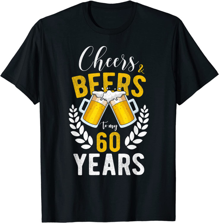 Cheers and Beers to My 60 Years 60th Birthday Gifts T-Shirt