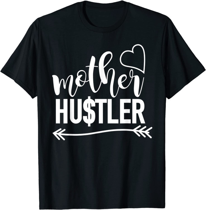 Mother Hustler mom quote mothers day Christmas gift idea T-Shirt
