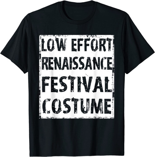 Low Effort Renaissance Festival Costume T-Shirt