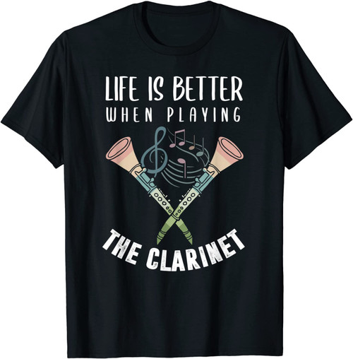Clarinet Shirt Funny Life Is Better Clarinet Player T-Shirt
