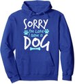 Sorry I'm Late I Saw A Dog Funny Pet Dog Breeder Gifts Pullover Hoodie