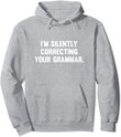 I'm Silently Correcting Your Grammar Hoodie Sweatshirt