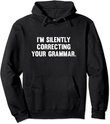 I'm Silently Correcting Your Grammar Hoodie Sweatshirt