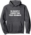 I'm Silently Correcting Your Grammar Hoodie Sweatshirt